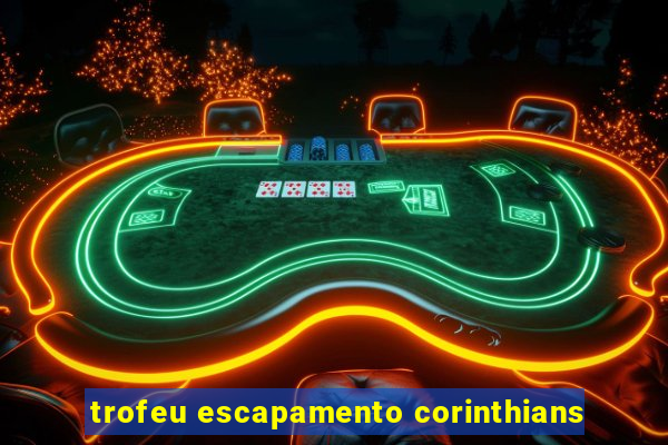 trofeu escapamento corinthians